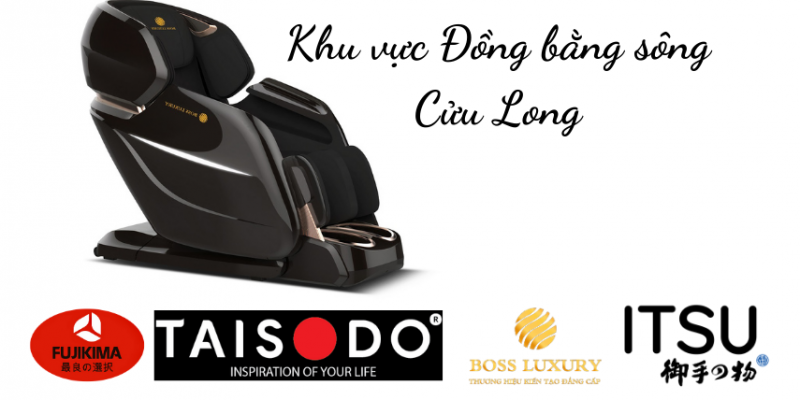 Ghế massage Fujikima - Taisodo - Boss Luxury - Itsu - LifeSport - Toyoky - Atochi - Sankito - Yamaguchi - Poongsan KLC Kingsport Okasa Xiaomi Drcare QueenCrown Fujiluxury Elip Fuji Family Kagawa Gintell Ogawa Toshiko Kenji Asama Oreni Kaitashi Osanno Akawa Azaki Bestech Washima Hakawa Okia Thomashamilton Boss Daikiosan Okusaki Luxsport Fujinawa Panasonic Kazuko Azado Posh Haruko Fujikashi Panworld Takasima Osim Yamato Jmg Funiko Tokuyo Royal Kyodo Luraco Perfect Buheung Fujicare Maxcare Abcsport Kakaku Edra Osaki Havinco National : An Giang - Bạc Liêu - Bến Tre - Cà Mau - Cần Thơ - Đồng Tháp - Hậu Giang - Kiên Giang - Long An - Sóc Trăng - Tiền Giang - Trà Vinh - Vĩnh Long.